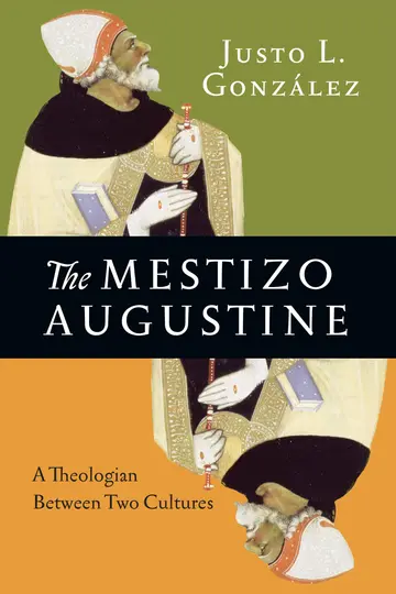 Cover of The Mestizo Augustine – A Theologian Between Two Cultures