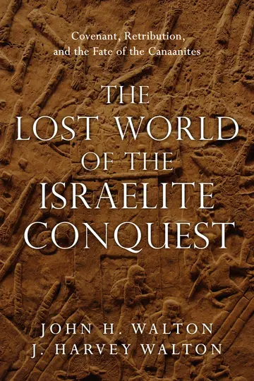 Cover of The Lost World of the Israelite Conquest - Covenant, Retribution, and the Fate of the Canaanites