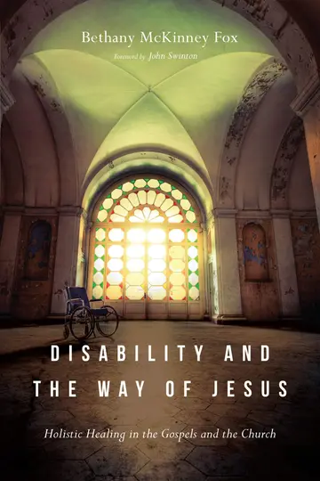 Cover of Disability and the Way of Jesus - Holistic Healing in the Gospels and the Church