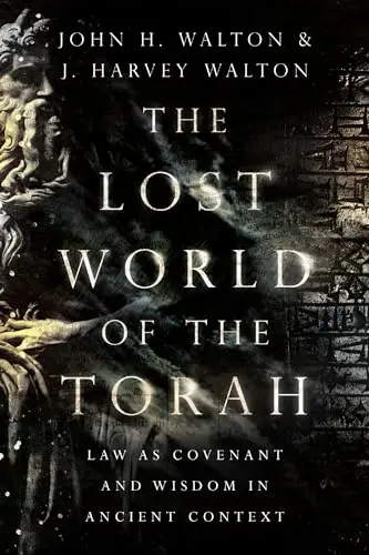 Cover of The Lost World of the Torah - Law as Covenant and Wisdom in Ancient Context