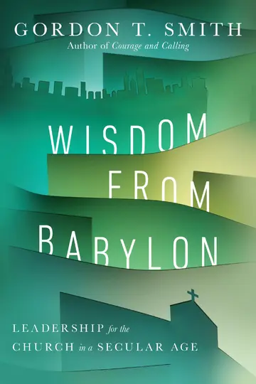 Cover of Wisdom from Babylon - Leadership for the Church in a Secular Age