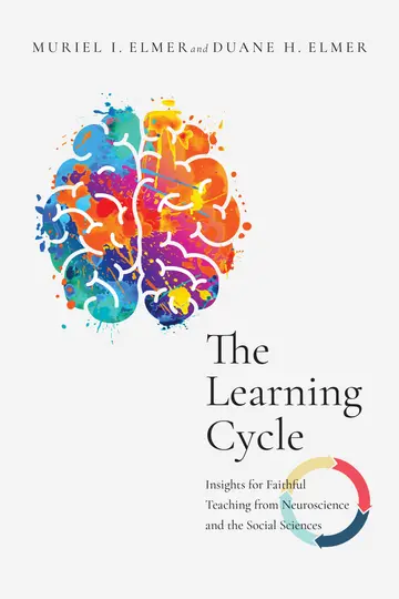 Cover of The Learning Cycle - Insights for Faithful Teaching from Neuroscience and the Social Sciences