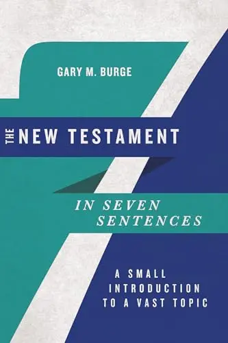 Cover of The New Testament in Seven Sentences - A Small Introduction to a Vast Topic