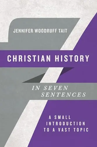 Cover of Christian History in Seven Sentences - A Small Introduction to a Vast Topic