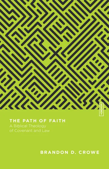 Cover of The Path of Faith – A Biblical Theology of Covenant and Law