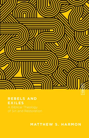 Cover of Rebels and Exiles - A Biblical Theology of Sin and Restoration
