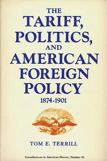 Cover of The Tariff, Politics, and American Foreign Policy, 1874-1901
