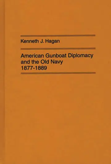 Cover of American Gunboat Diplomacy and the Old Navy, 1877-1889