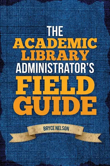 Cover of The Academic Library Administrator's Field Guide