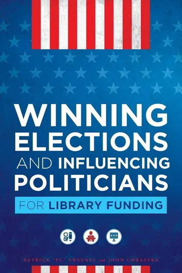 Cover of Winning Elections and Influencing Politicians for Library Funding