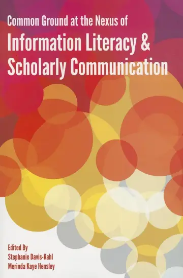 Cover of Common Ground at the Nexus of Information Literacy and Scholarly Communication