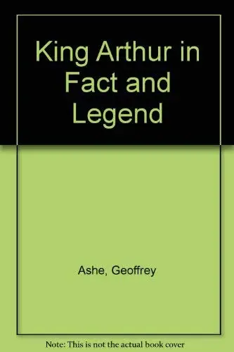 Cover of King Arthur in Fact and Legend