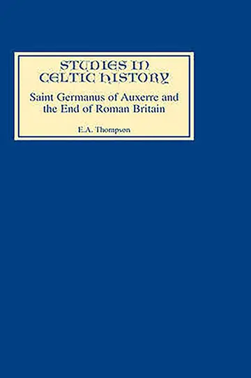 Cover of Saint Germanus of Auxerre and the End of Roman Britain