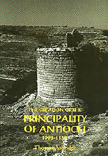Cover of The Creation of the Principality of Antioch, 1098–1130