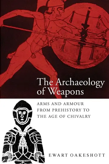 Cover of The Archaeology of Weapons – Arms and Armour from Prehistory to the Age of Chivalry