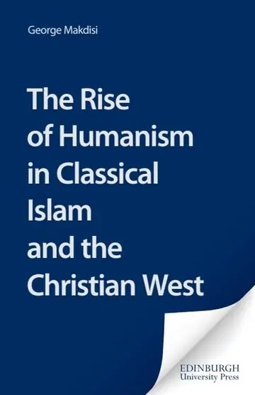Cover of The Rise of Humanism in Classical Islam and the Christian West
