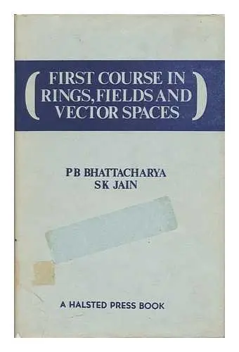 Cover of Bhattacharya First Course in ∗rings∗ Fields and Vectors Spaces