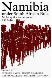 Cover of Namibia Under South African Rule – Mobility and Containment, 1915–46