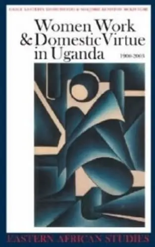 Cover of Women, Work and Domestic Virtue in Uganda 1900–2003