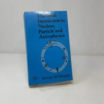 Cover of The Weak Interaction in Nuclear, Praticle and Astrophysics