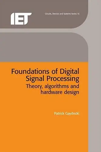 Cover of Foundations of Digital Signal Processing Theory Algorithms and Hardware Design