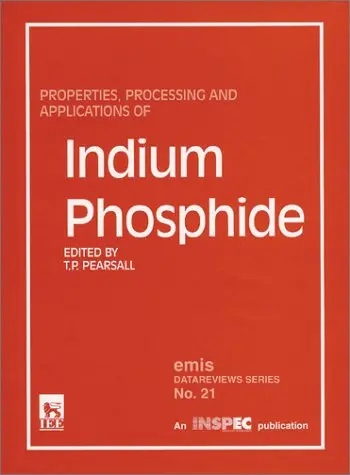 Cover of Properties, Processing and Applications of Indium Phosphide