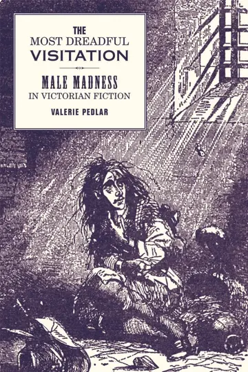Cover of The Most Dreadful Visitation – Male Madness in Victorian Fiction