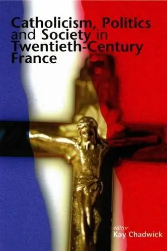 Cover of Catholicism, Politics and Society in Twentieth-Century France