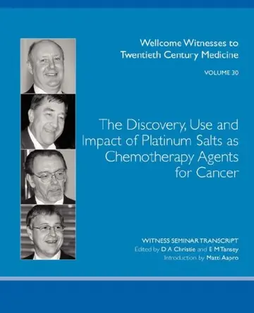 Cover of The Discovery, Use and Impact of Platinum Salts as Chemotherapy Agents for Cancer