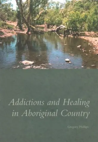 Cover of Addictions and Healing in Aboriginal Country