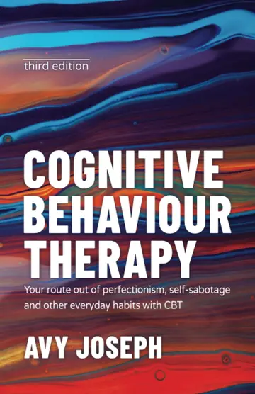 Cover of Cognitive Behaviour Therapy - Your Route Out of Perfectionism, Self-Sabotage and Other Everyday Habits with Cbt 3E