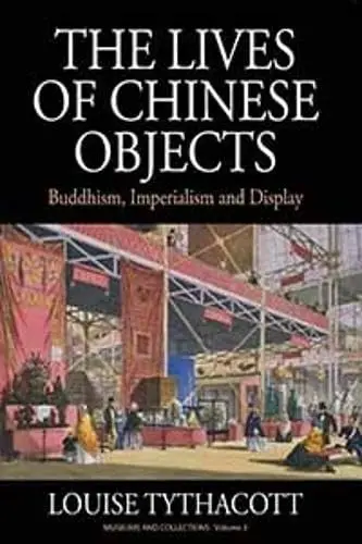 Cover of The Lives of Chinese Objects