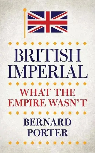 Cover of British Imperial What the Empire Wasn't