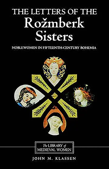 Cover of The Letters of the Rozmberk Sisters – Noblewomen in Fifteenth–Century Bohemia
