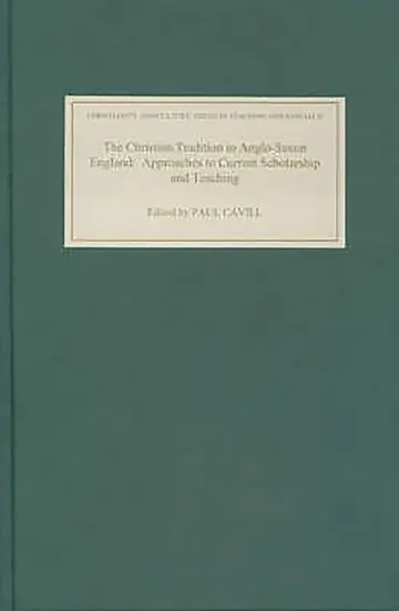Cover of The Christian Tradition in Anglo–Saxon England – Approaches to Current Scholarship and Teaching