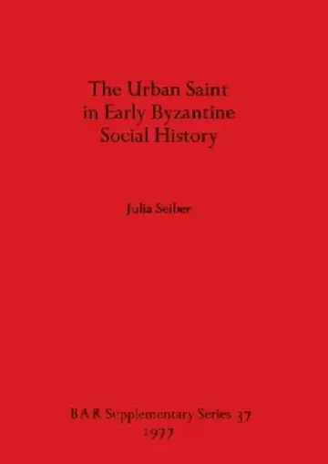 Cover of The Urban Saint in Early Byzantine Social History