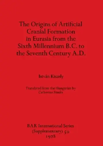 Cover of The Origins of Artificial Cranial Formation in Eurasia from theSixth Millennium B.C. to the Seventh Century A.D.