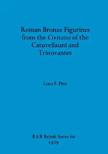 Cover of Roman Bronze Figurines from the Civitates of the Catuvellauni and Trinovantes