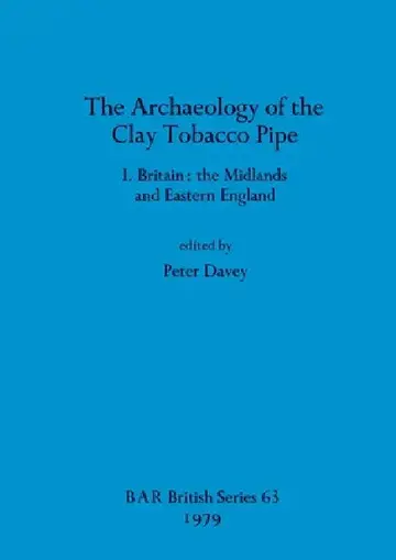 Cover of The Archaeology of the Clay Tobacco Pipe I