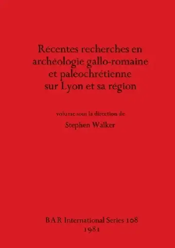 Cover of Récentes recherches en archéologie gallo-romaine et paléochrétienne sur Lyon et sa région