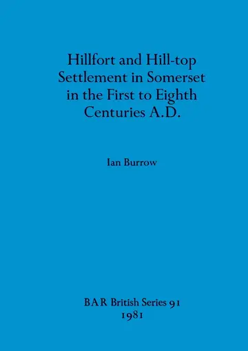 Cover of Hillfort and Hill-Top Settlement in Somerset in the First to Eighth Cen turies A.D