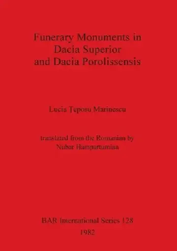 Cover of Funerary Monuments in Dacia Superior and Dacia Porolissensis