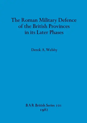 Cover of The Roman Military Defence of the British Province in Its Later Phases