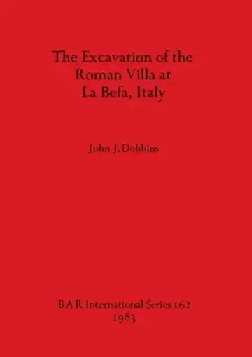 Cover of The Excavation of the Roman Villa at La Befa, Italy