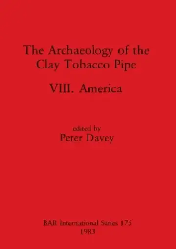 Cover of The Archaeology of the Clay Tobacco Pipe VIII
