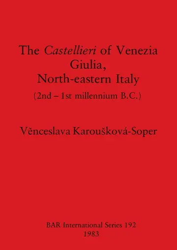 Cover of The Castellieri of Venezia Giulia North-eastern Italy