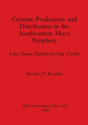 Cover of Ceramic Production and Distribution in the South-eastern Maya Periphery