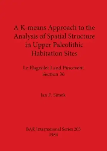 Cover of A K-means Approach to the Analysis of Spatial Structure in Upper Palaeolithic Habitation Sites