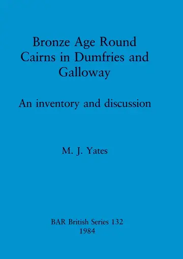 Cover of Bronze Age Round Cairns in Dumfries and Galloway