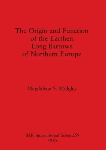 Cover of The Origin and Function of the Earthen Long Barrows of Northern Europe